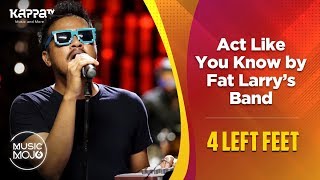 Act Like You Know By Fat Larry's Band - 4 Left Feet - Music Mojo Season 6 - Kappa TV