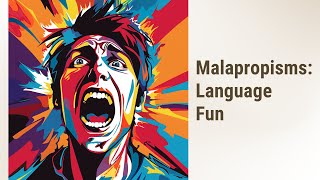 Malapropisms: Making Language Fun