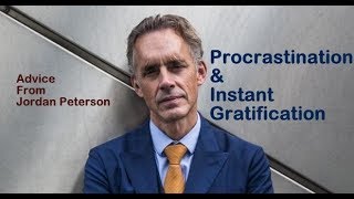 Jordan Peterson || Procrastination & Instant Gratification - Thoughts and Advice