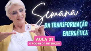 Semana da Transformação Energética - Poder da intenção - Aula 01