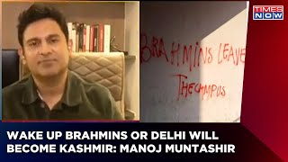 Manoj Muntashir Asks Brahmins To Wake Up Otherwise Delhi Will Become Kashmir | JNU Brahmin Hate