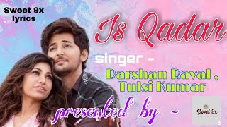 IS QADAR (lyrics) : Darshan Raval, Tulsi Kumar || Sachet-Parampara |new song 2k21 | #Sweet_9x_lyrics