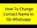 HOW TO CHANGE CONTACT NAME IN GB WHATSAPP? [SOLVED]