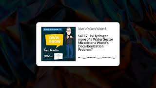 S4E17 - Is Hydrogen more of a Water Sector Miracle or a World’s Decarbonization Problem?