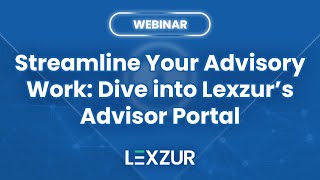 #Webinar: Streamline Your Advisory Work: Lexzur’s Advisor Portal | LEXZUR