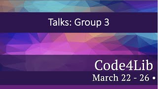 Code4Lib 2021 Tuesday: Talks Group 3