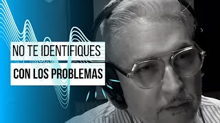 NO TE IDENTIFIQUES CON LOS PROBLEMAS (PROG. 235) | FRAGA EN ÉXITOS.