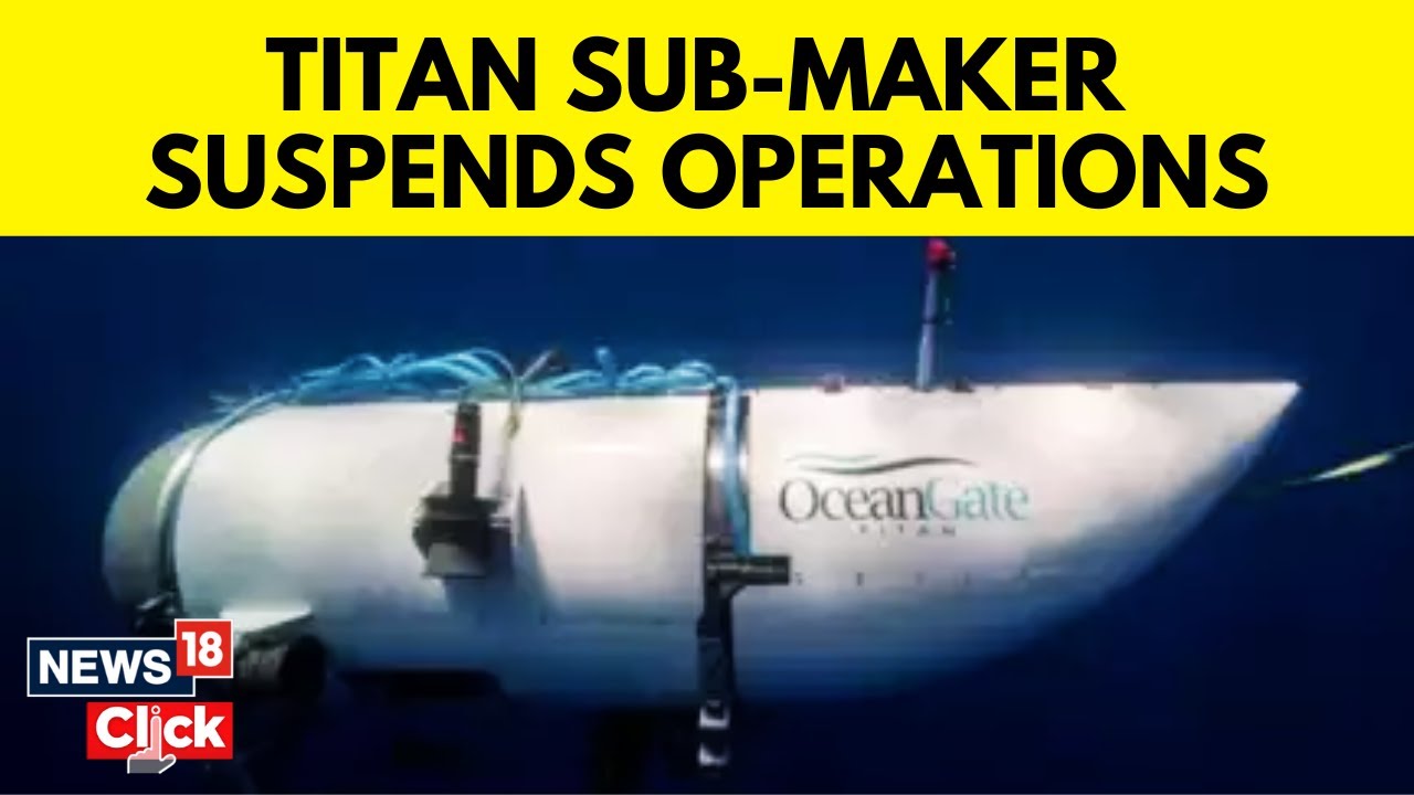 Titan Submarine News | OceanGate Suspends All Expeditions After Titan ...