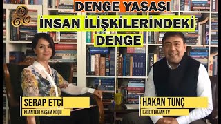 Serap ETÇİ \u0026 Hakan TUNÇ ile DENGE YASASI - İnsan İlişkilerindeki Denge