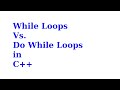 While Vs. Do While Loops in C++