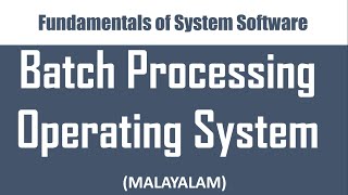Types of Operating Systems - Part 1: Batch Processing Operating System | Malayalam tutorial