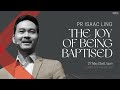 [SERMON] The Joy of Being Baptised - Pr Isaac Ling // 27 May 2023