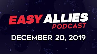 Easy Allies Podcast #193  - 12/20/19