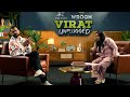 Virat Unplugged- EP 1 (Pt.1)