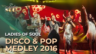 Ladies of Soul 2016 | Disco & Pop Medley