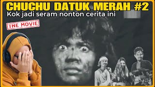 REACTION❗️ CHUCHU DATUK MERAH PART 2 - EMOSI CAMPUR SERAM NONTON PART YANG INI😡🫣