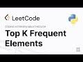 LeetCode 347: Top K Frequent Elements - Coding Interview Walkthrough - Python