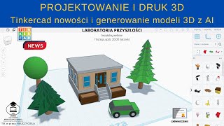 LABORATORIA PRZYSZŁOŚCI: Projektowanie i druk 3D - Tinkercad nowości i generowanie modeli 3D z AI.