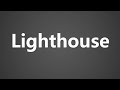 How To Pronounce Lighthouse