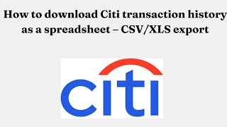 How to download Citi transaction history as a spreadsheet – CSV/XLS export