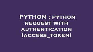 PYTHON : python request with authentication (access_token)