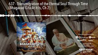 637 - Transmigration of the Eternal Soul Through Time (Bhagavad Gita At It Is, Ch 2)