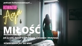 Miłość. Jak ją poczuć. Ćwiczenia i Medytacja. Równowaga jest we mnie. Podcast Kulturoznawczyni