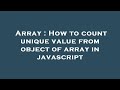 Array : How to count unique value from object of array in javascript