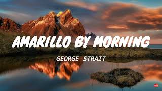 George Strait - Amarillo By Morning (Lyrics)