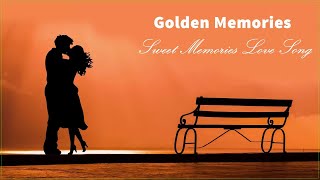 Golden Memories Love Song - Sweet Memories Love Song Of All Time