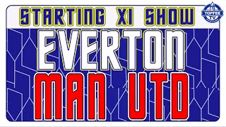 Everton V Manchester United | Starting XI Show