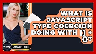 What Is JavaScript Type Coercion Doing With [] + {}? - JavaScript Toolkit