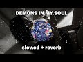 DEMONS IN MY SOUL (slowed + reverb)