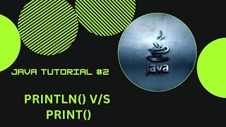 JAVA #2 - PRINTLN V/S PRINT METHODS
