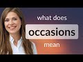 Occasions | what is OCCASIONS definition