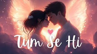 Tum Se Hi | The Unforgettable Love Song That Will Move You! ❤️