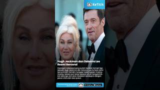 Hugh Jackman dan Deborra Lee Resmi Bercerai #ketitik #deborralee #hughjackman