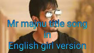Mr majnu title song english girl version