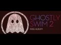 Ghostly Swim 2 [FULL ALBUM]