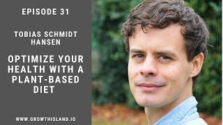 Optimize Your Health with a Plant-Based Diet ft. Tobias Schmidt Hansen | Growth Island Ep #31