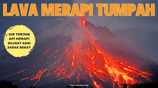 Dahsyatnya Lava Pijar Merapi dari Jarak Dekat