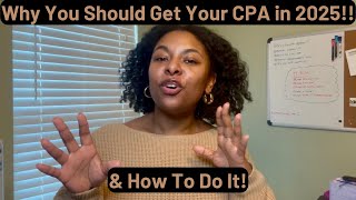 Ready to Get Your CPA in 2025? Here's Why \u0026 How You Should!