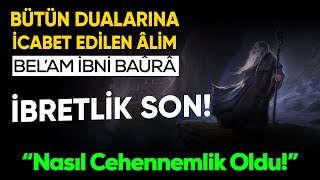 Bel'am ibni Baura'nın İbretlik Sonu..! (Bütün dualarına icabet edilen Alim)