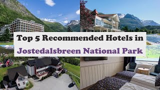 Top 5 Recommended Hotels In Jostedalsbreen National Park