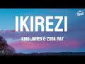 IKIREZI (LYRICS) by King James & Zuba Ray