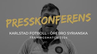 Presskonferens träningsmatch — Karlstad Fotboll - Örebro Syrianska