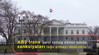 ABŞ İrana qarşı tətbiq edilən bütün sanksiyaları ləğv etməyi düşünmür