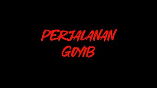 FILEM PENDEK PERJALANAN GOYIB EPISODE 1