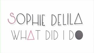 Sophie Delila - What Did I Do (Lyric Video)