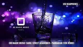 (8D Magic Music Tamil) Street Academics - Pambaram (V3K Remix) 8D Audio